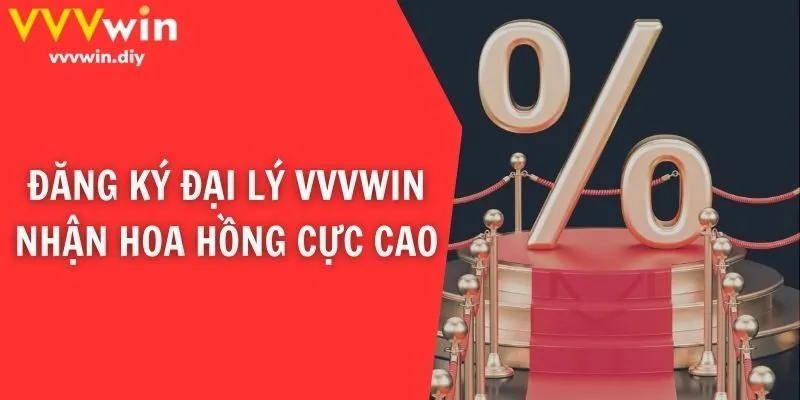 Đăng ký đại lý VVVwin nhận hoa hồng cực cao